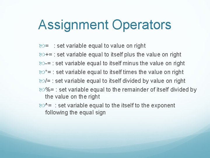 Assignment Operators = : set variable equal to value on right += : set