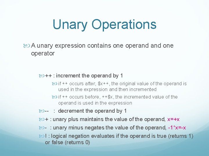 Unary Operations A unary expression contains one operand one operator ++ : increment the