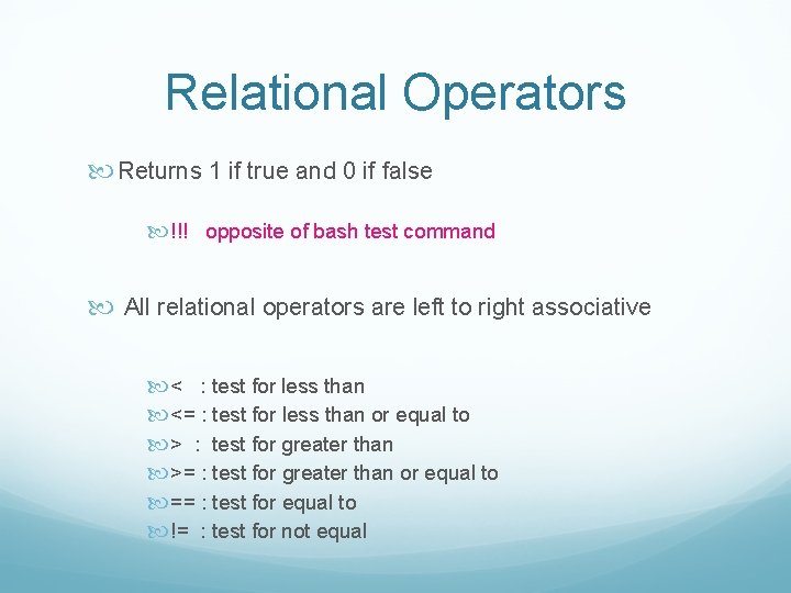 Relational Operators Returns 1 if true and 0 if false !!! opposite of bash