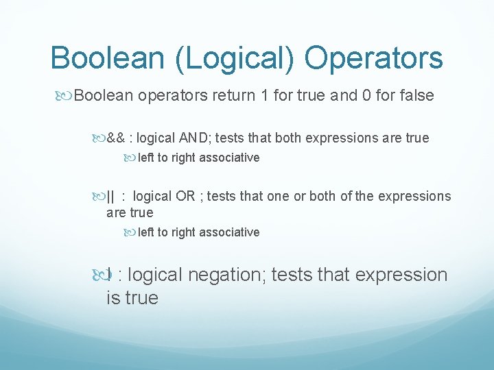 Boolean (Logical) Operators Boolean operators return 1 for true and 0 for false &&