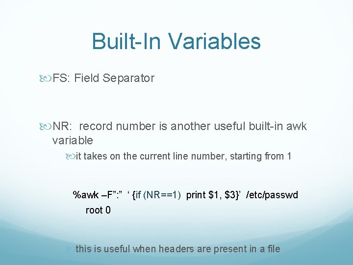 Built-In Variables FS: Field Separator NR: record number is another useful built-in awk variable