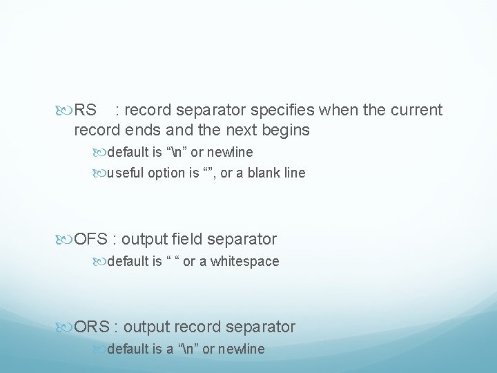  RS : record separator specifies when the current record ends and the next