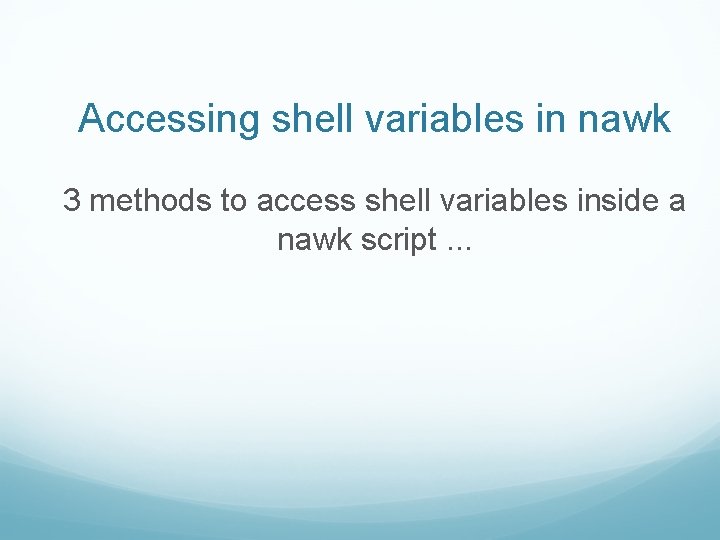 Accessing shell variables in nawk 3 methods to access shell variables inside a nawk