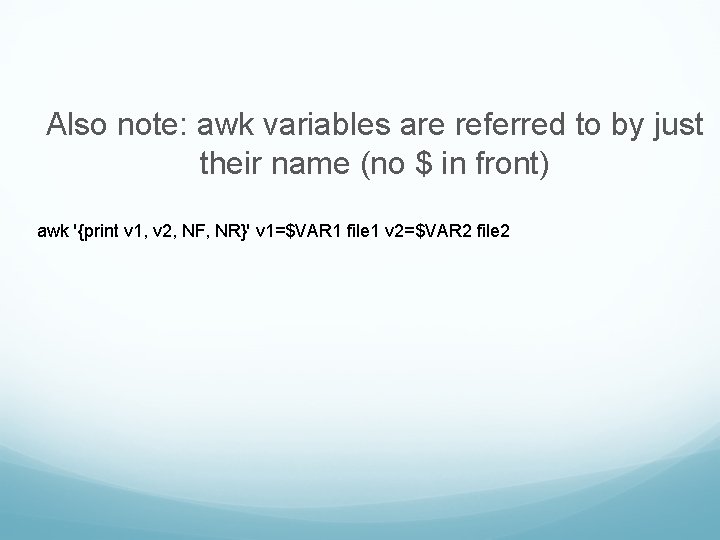 Also note: awk variables are referred to by just their name (no $ in