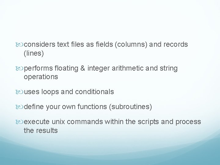  considers text files as fields (columns) and records (lines) performs floating & integer