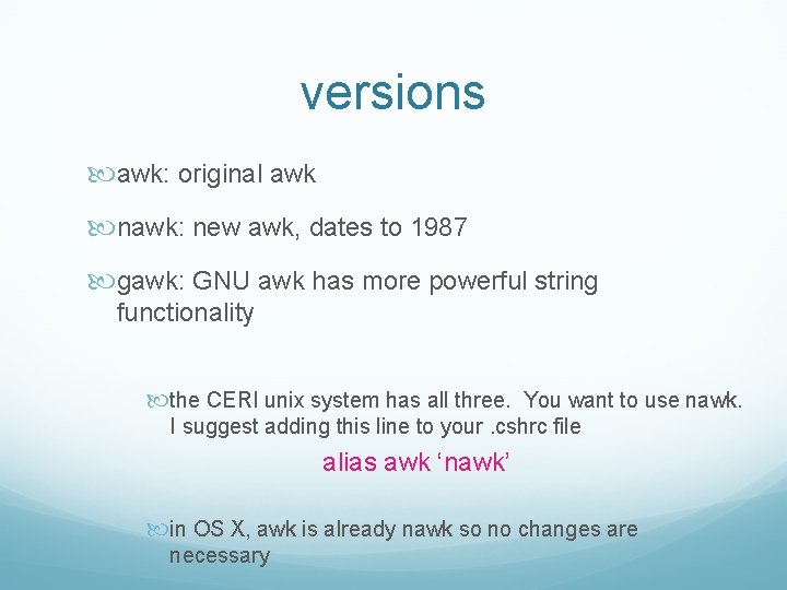 versions awk: original awk nawk: new awk, dates to 1987 gawk: GNU awk has