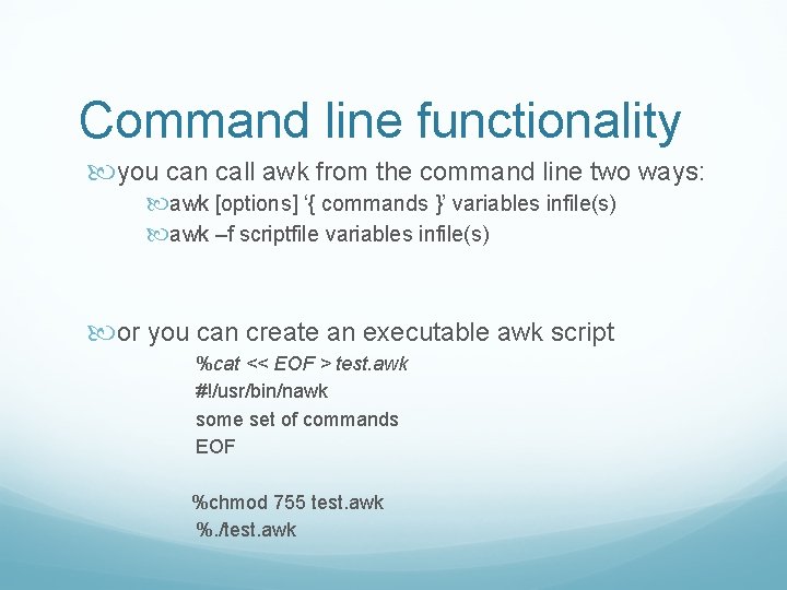 Command line functionality you can call awk from the command line two ways: awk