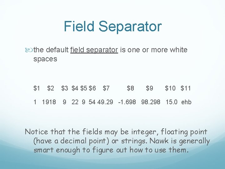 Field Separator the default field separator is one or more white spaces $1 $2