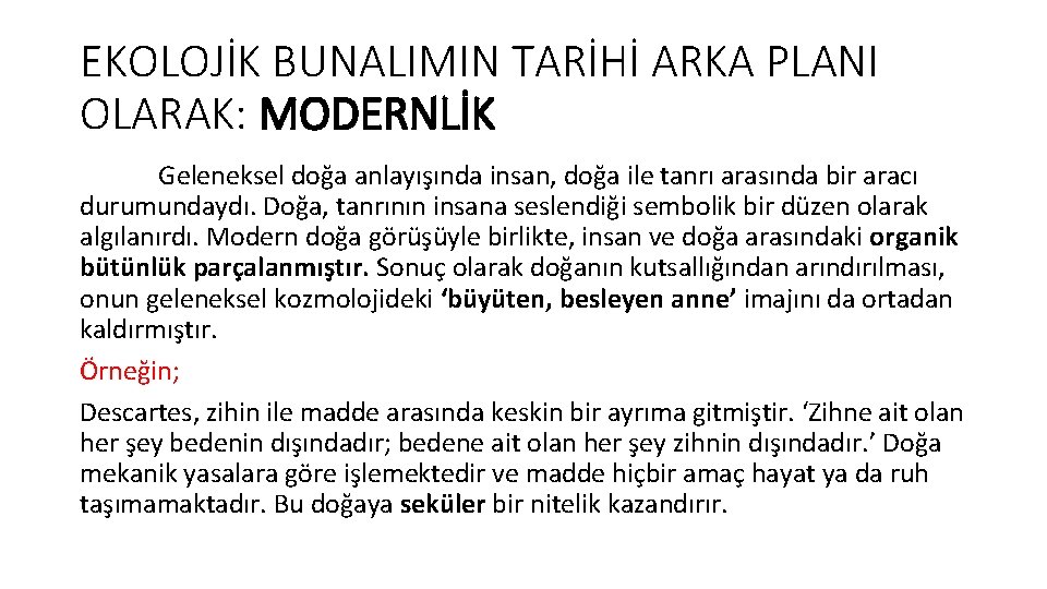 EKOLOJİK BUNALIMIN TARİHİ ARKA PLANI OLARAK: MODERNLİK Geleneksel doğa anlayışında insan, doğa ile tanrı