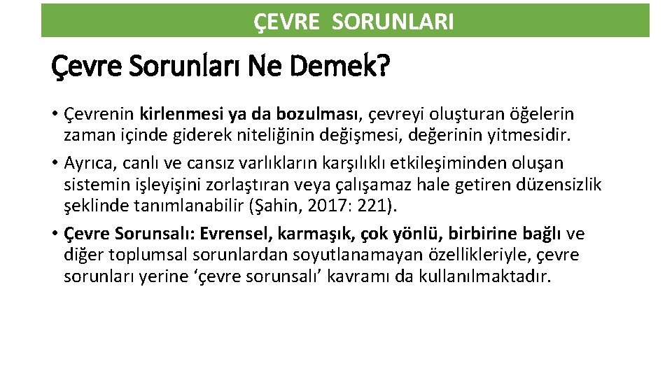 ÇEVRE SORUNLARI Çevre Sorunları Ne Demek? • Çevrenin kirlenmesi ya da bozulması, çevreyi oluşturan