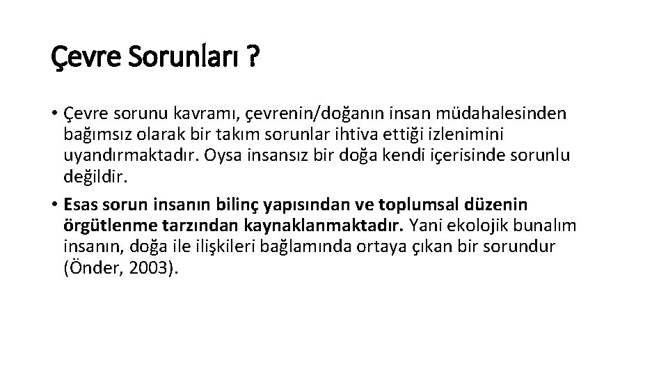 Çevre Sorunları ? • Çevre sorunu kavramı, çevrenin/doğanın insan müdahalesinden bağımsız olarak bir takım