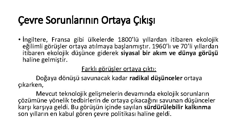 Çevre Sorunlarının Ortaya Çıkışı • İngiltere, Fransa gibi ülkelerde 1800’lü yıllardan itibaren ekolojik eğilimli