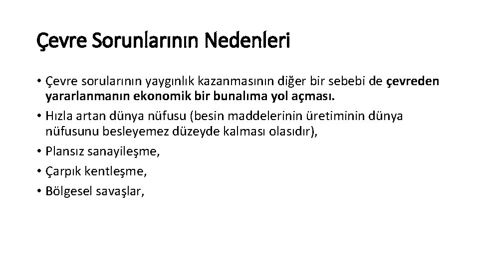 Çevre Sorunlarının Nedenleri • Çevre sorularının yaygınlık kazanmasının diğer bir sebebi de çevreden yararlanmanın