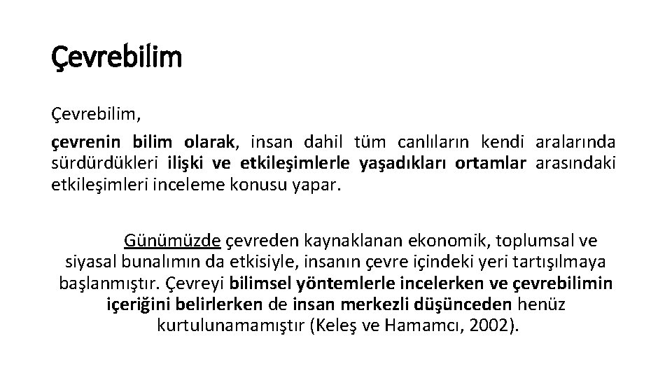 Çevrebilim, çevrenin bilim olarak, insan dahil tüm canlıların kendi aralarında sürdürdükleri ilişki ve etkileşimlerle