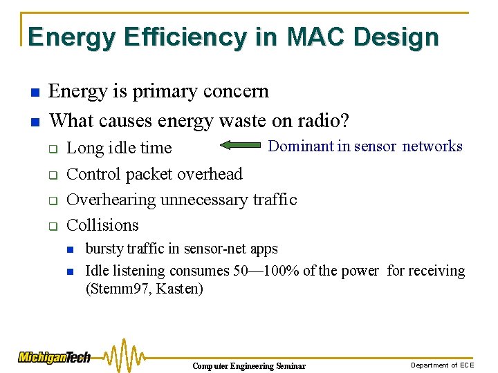 Energy Efficiency in MAC Design n n Energy is primary concern What causes energy