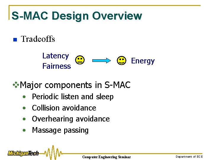 S-MAC Design Overview n Tradeoffs Latency Fairness Energy v. Major components in S-MAC •