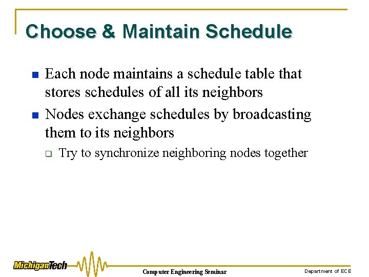 Choose & Maintain Schedule n n Each node maintains a schedule table that stores