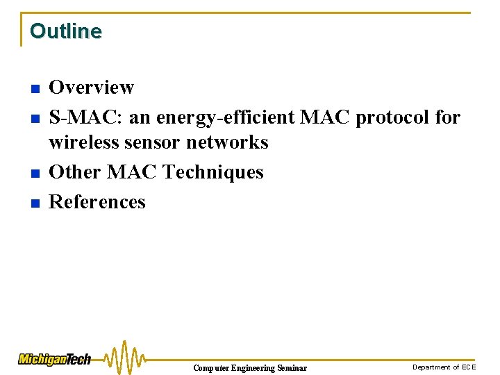 Outline n n Overview S-MAC: an energy-efficient MAC protocol for wireless sensor networks Other