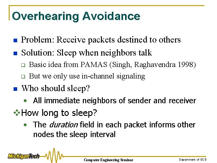 Overhearing Avoidance n n Problem: Receive packets destined to others Solution: Sleep when neighbors