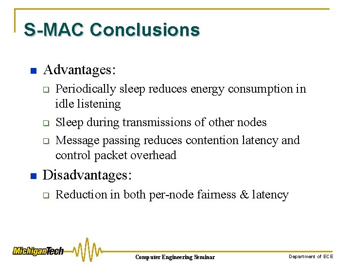 S-MAC Conclusions n Advantages: q q q n Periodically sleep reduces energy consumption in