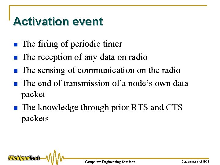 Activation event n n n The firing of periodic timer The reception of any