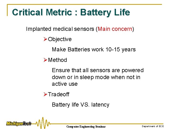 Critical Metric : Battery Life Implanted medical sensors (Main concern) ØObjective Make Batteries work