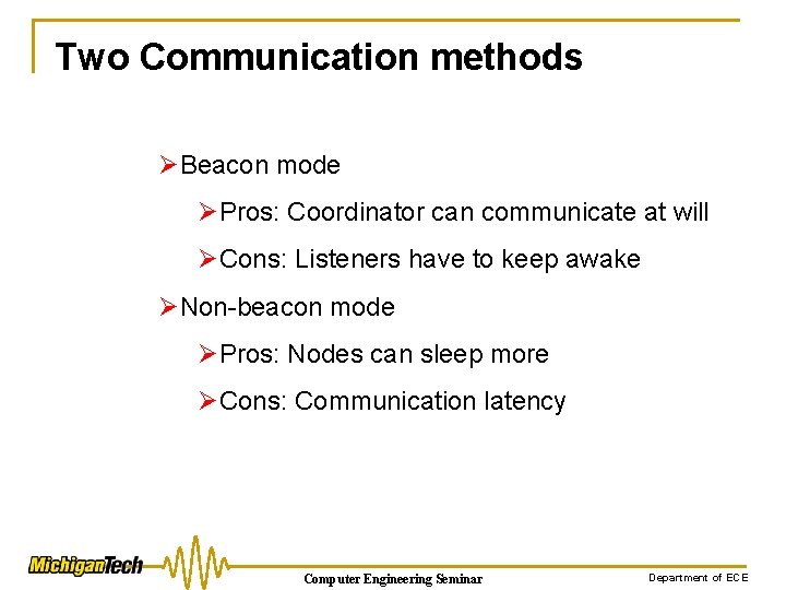 Two Communication methods ØBeacon mode ØPros: Coordinator can communicate at will ØCons: Listeners have