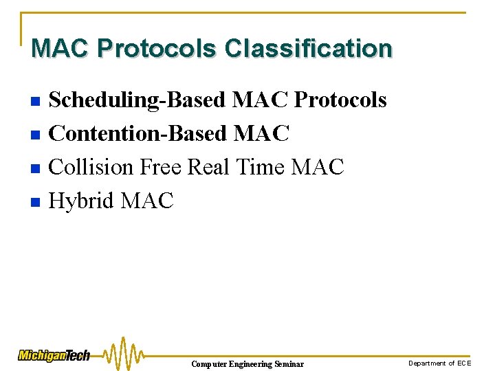 MAC Protocols Classification Scheduling-Based MAC Protocols n Contention-Based MAC n Collision Free Real Time