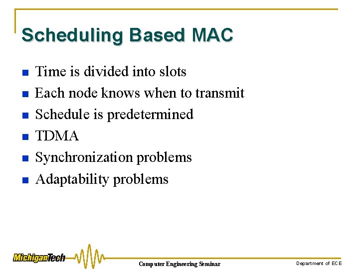 Scheduling Based MAC n n n Time is divided into slots Each node knows