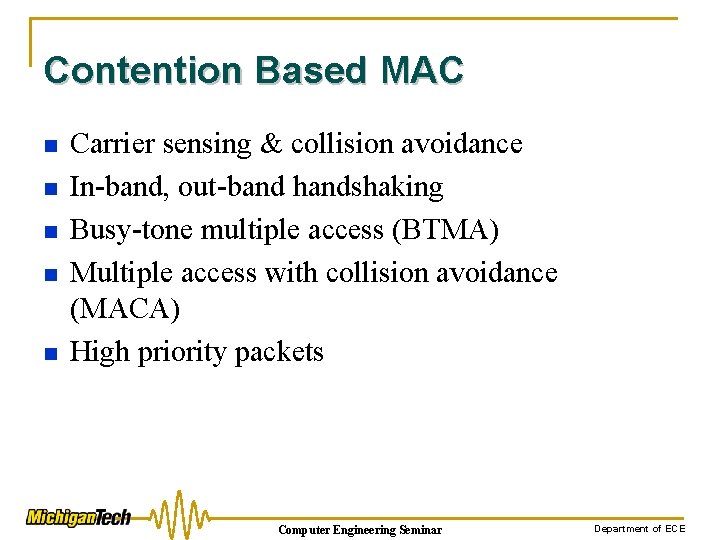 Contention Based MAC n n n Carrier sensing & collision avoidance In-band, out-band handshaking