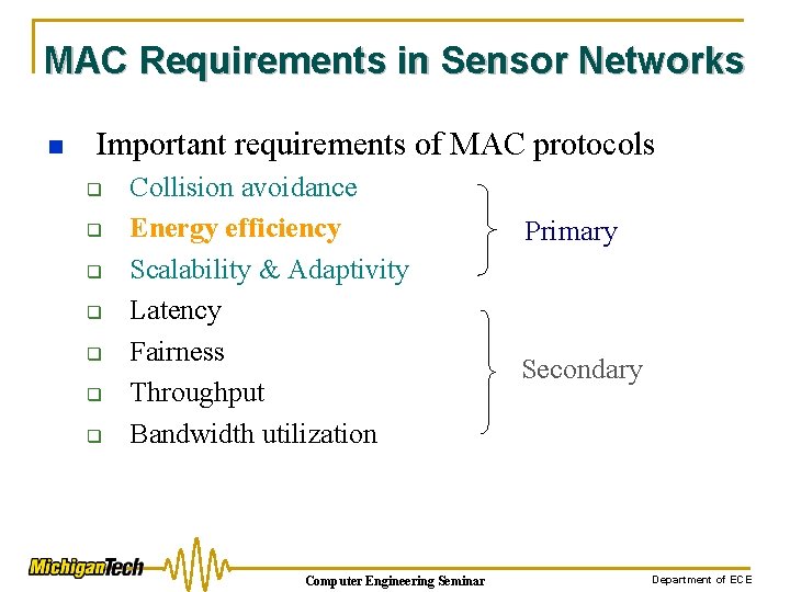 MAC Requirements in Sensor Networks n Important requirements of MAC protocols q q q