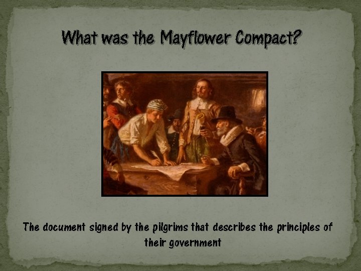 What was the Mayflower Compact? The document signed by the pilgrims that describes the