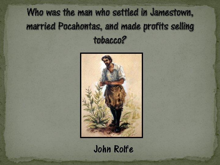 Who was the man who settled in Jamestown, married Pocahontas, and made profits selling