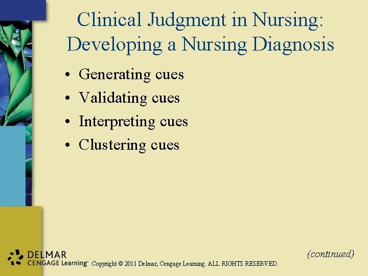 Clinical Judgment in Nursing: Developing a Nursing Diagnosis • • Generating cues Validating cues