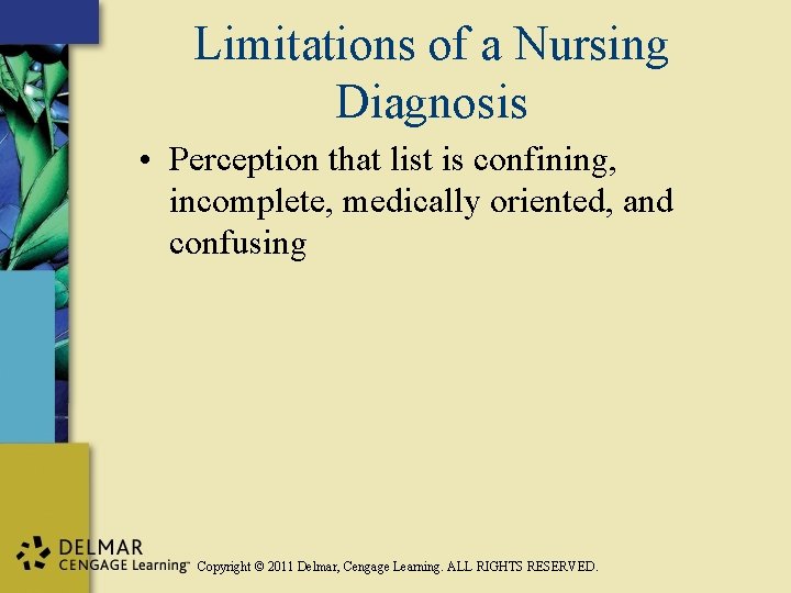 Limitations of a Nursing Diagnosis • Perception that list is confining, incomplete, medically oriented,