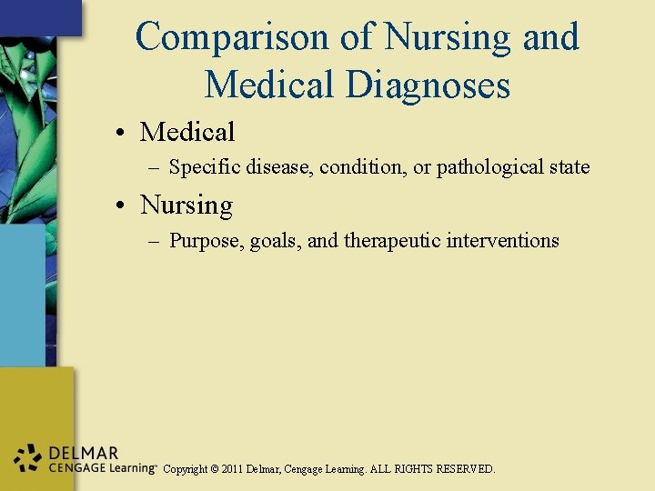 Comparison of Nursing and Medical Diagnoses • Medical – Specific disease, condition, or pathological