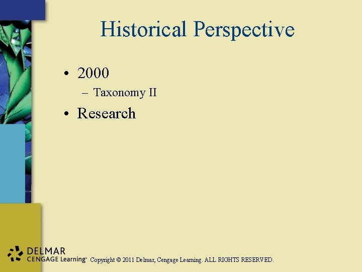 Historical Perspective • 2000 – Taxonomy II • Research Copyright © 2011 Delmar, Cengage