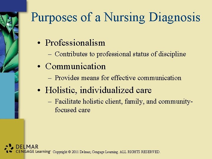 Purposes of a Nursing Diagnosis • Professionalism – Contributes to professional status of discipline
