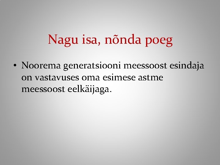 Nagu isa, nõnda poeg • Noorema generatsiooni meessoost esindaja on vastavuses oma esimese astme