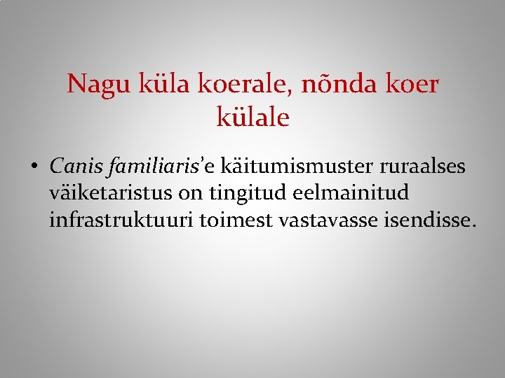 Nagu küla koerale, nõnda koer külale • Canis familiaris’e käitumismuster ruraalses väiketaristus on tingitud