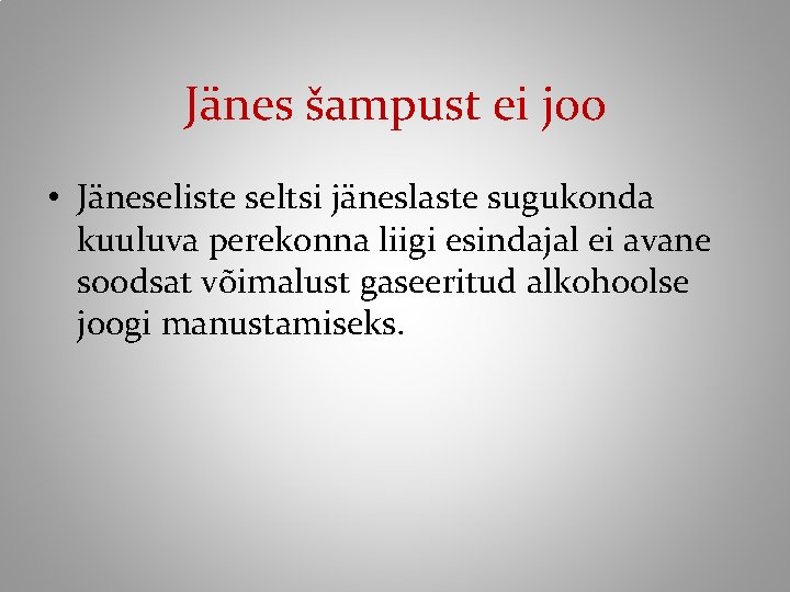 Jänes šampust ei joo • Jäneseliste seltsi jäneslaste sugukonda kuuluva perekonna liigi esindajal ei