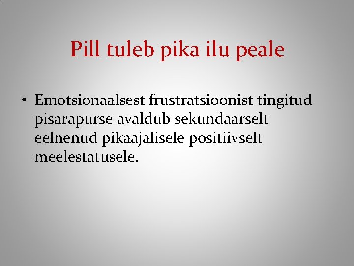 Pill tuleb pika ilu peale • Emotsionaalsest frustratsioonist tingitud pisarapurse avaldub sekundaarselt eelnenud pikaajalisele