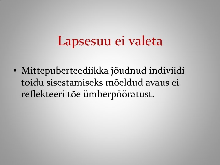 Lapsesuu ei valeta • Mittepuberteediikka jõudnud indiviidi toidu sisestamiseks mõeldud avaus ei reflekteeri tõe
