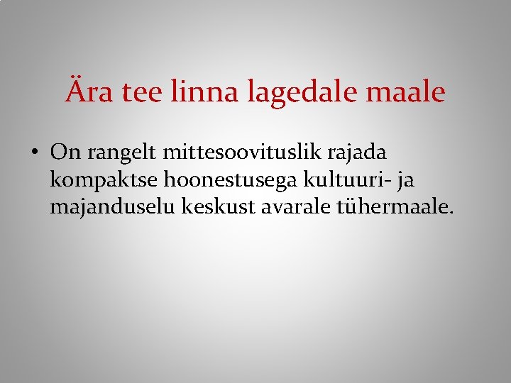Ära tee linna lagedale maale • On rangelt mittesoovituslik rajada kompaktse hoonestusega kultuuri- ja