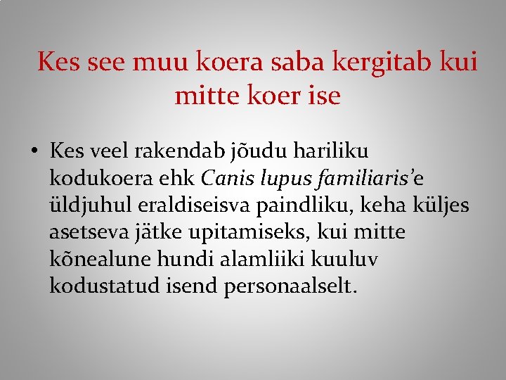 Kes see muu koera saba kergitab kui mitte koer ise • Kes veel rakendab