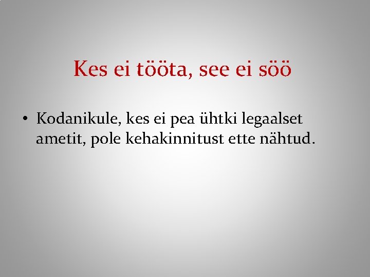 Kes ei tööta, see ei söö • Kodanikule, kes ei pea ühtki legaalset ametit,