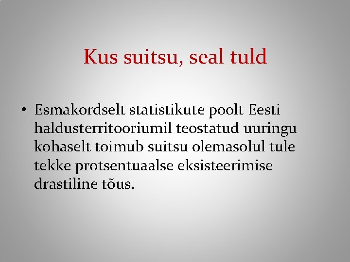 Kus suitsu, seal tuld • Esmakordselt statistikute poolt Eesti haldusterritooriumil teostatud uuringu kohaselt toimub