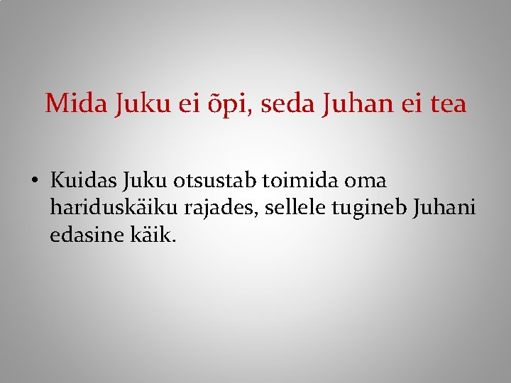 Mida Juku ei õpi, seda Juhan ei tea • Kuidas Juku otsustab toimida oma