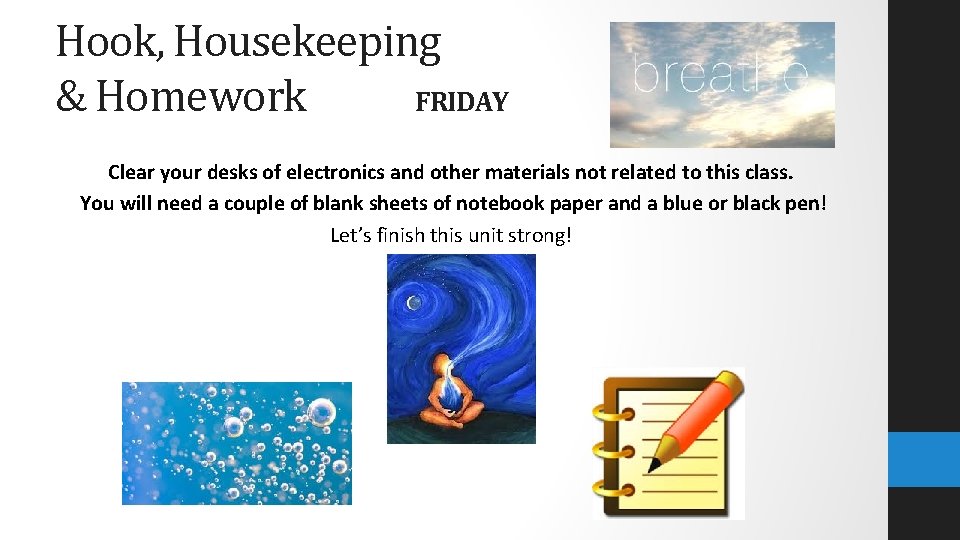 Hook, Housekeeping & Homework FRIDAY Clear your desks of electronics and other materials not
