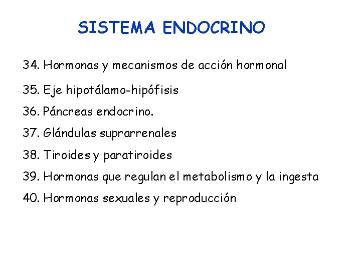 SISTEMA ENDOCRINO 34. Hormonas y mecanismos de acción hormonal 35. Eje hipotálamo-hipófisis 36. Páncreas